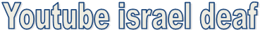 Youtube israel deaf

